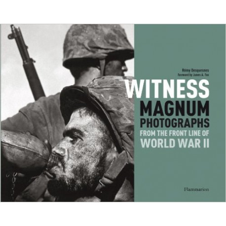  Witness: Magnum Photographs From The Front Line Of World War II